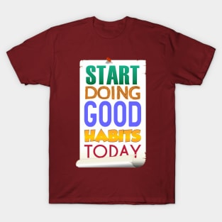 Start Doing Good Habits Today T-Shirt